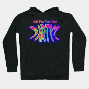 Did You Just Say Party?  Neon Retro Hoodie